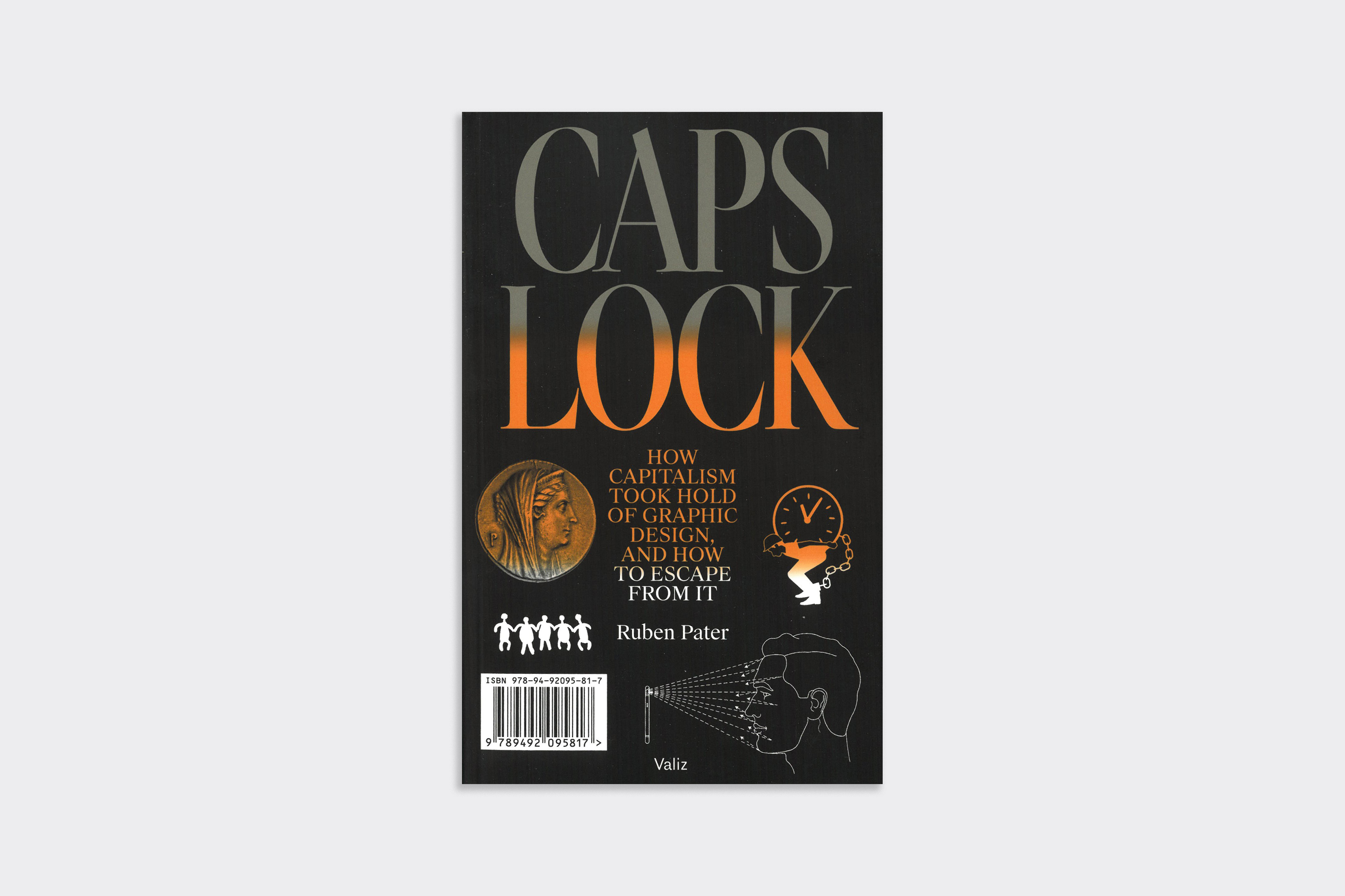 CAPS LOCK — HOW CAPITALISM TOOK HOLD OF GRAPHIC DESIGN, AND HOW TO