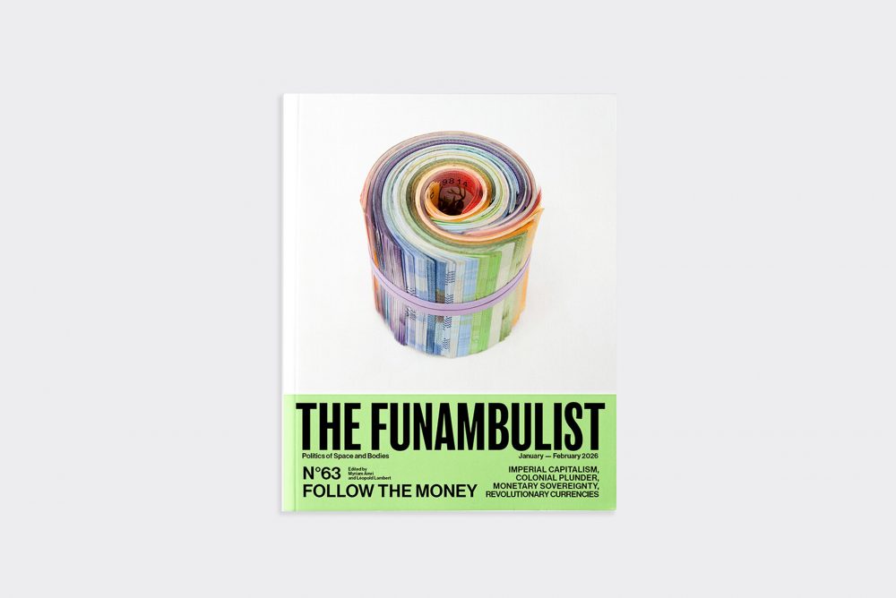 THE FUNAMBULIST ISSUE 63: FOLLOW THE MONEY