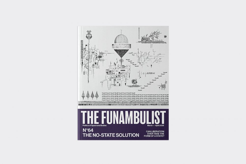 THE FUNAMBULIST ISSUE 64: THE NO-STATE SOULUTION